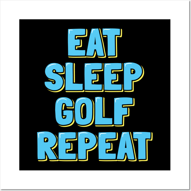 Eat Sleep Golf Repeat Wall Art by ardp13